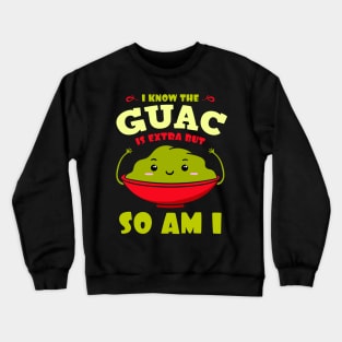 i know the guac is extra but so Crewneck Sweatshirt